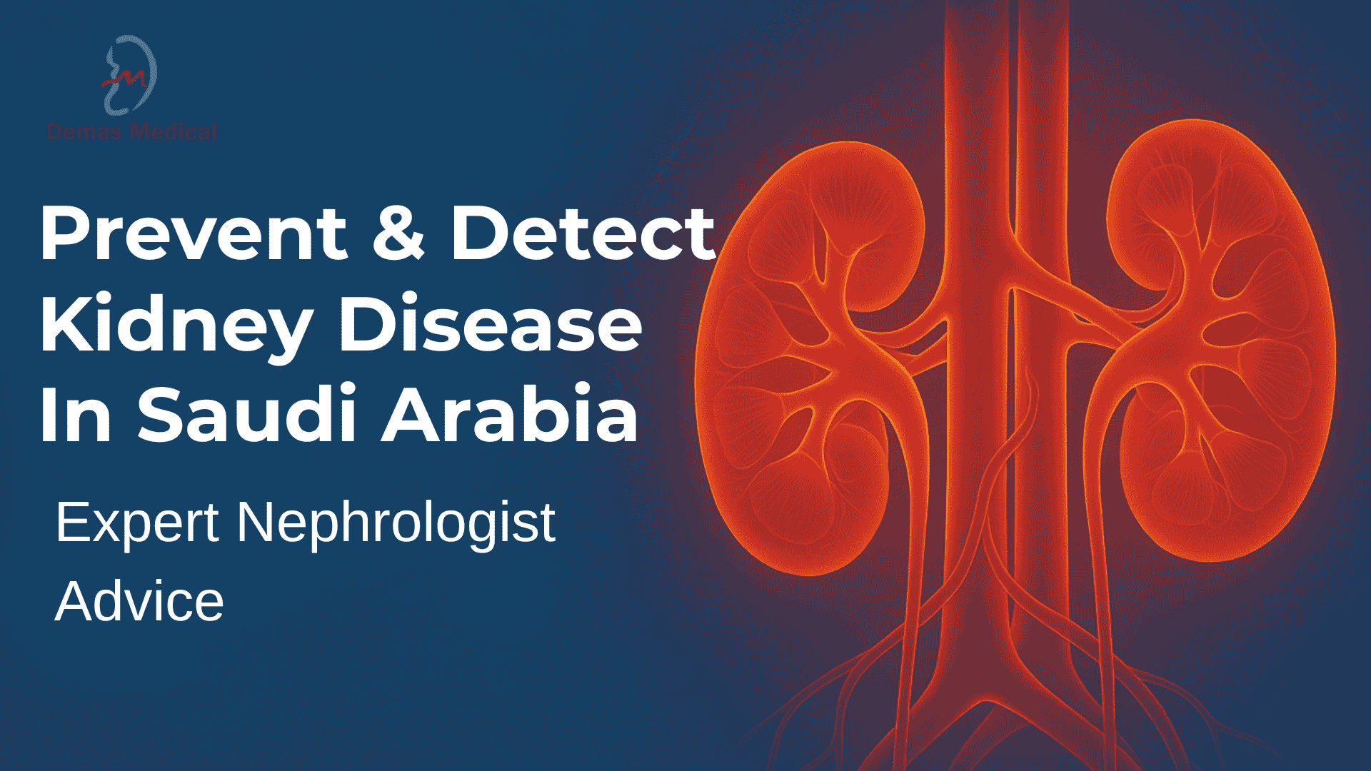 Prevent & Detect Kidney Disease in Saudi Arabia – Expert Nephrologist Advice